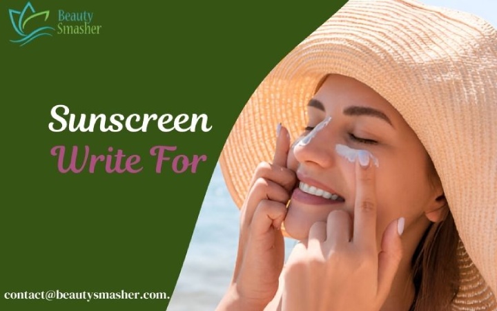 Why Write For Beauty Smasher – Sunscreen Guest Post